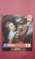 COLECTIA PICTORI DE GENIU ~ Tiziano, Nr.13 ~ Ed.ADEVARUL 2009 foto