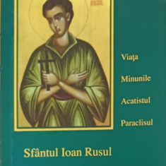 SFANTUL IOAN RUSUL, MARTURII CONTEMPORANE ALE IUBIRII LUI DUMNEZEU. VIATA, MINUNILE, ACATISTUL, PARACLISUL-TEOF