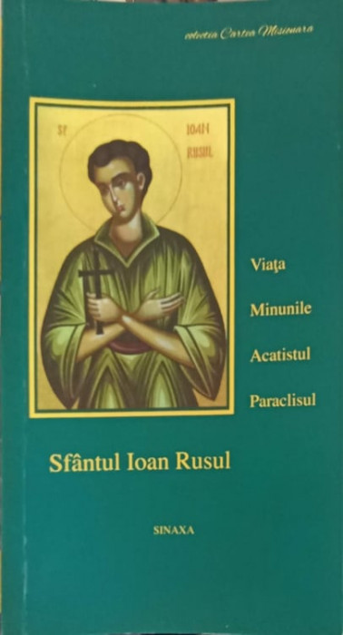 SFANTUL IOAN RUSUL, MARTURII CONTEMPORANE ALE IUBIRII LUI DUMNEZEU. VIATA, MINUNILE, ACATISTUL, PARACLISUL-TEOF