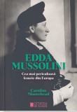 ​Edda Mussolini. Cea mai periculoasa femeie din Europa - Editura Cetatea de Scaun