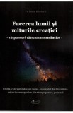 Facerea lumii si miturile creatiei. Raspunsuri catre un necredincios - Sorin Benescu