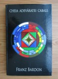 RARISIMA, Franz Bardon - Cheia adevaratei Cabale, cartonata, 2016, din colectia cartonata Trinity Franz Bardon
