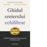 Ghidul creierului echilibrat. O calatorie blanda de la haos si zgomot la claritate si calm - Alina Robu, Alina Diana Nemes