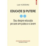 Educatie si putere. Sau despre educatia pe care am putea s-o avem (vol. II), Lazar Vlasceanu, Polirom