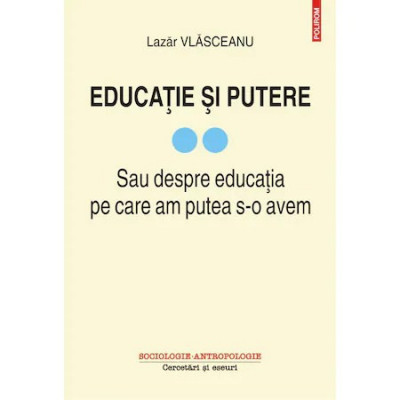 Educatie si putere. Sau despre educatia pe care am putea s-o avem (vol. II), Lazar Vlasceanu foto