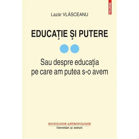 Educatie si putere. Sau despre educatia pe care am putea s-o avem (vol. II), Lazar Vlasceanu