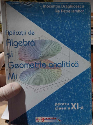 Aplicații de algebră și geometrie analitică - M1 , I. Drăghicescu, I.P.Iambor foto