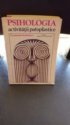 PSIHOLOGIA ACTIVITATILOR PATOPLASTICE - CONSTANTIN ENACHESCU foto