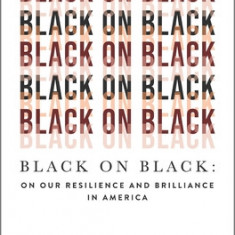 Black on Black: On Our Resilience and Survival in America