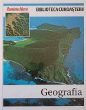 Biblioteca Cunoasterii Vol. 8: Geografia - Emilio Lopez, 2009, Romania Libera, Coperta Cartonata