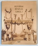 ROMANIA REGELUI CAROL I , text de MATEI CAZACU , imagini de OVIDIU MORAR , 2009