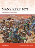 Manzikert 1071: The Breaking of Byzantium - Bătălia de la Manzikert, carte &icirc;n engleză despre Imperiul Bizantin și consecințele sale