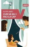 Cum sa nu-i faci la cap - Oliver James