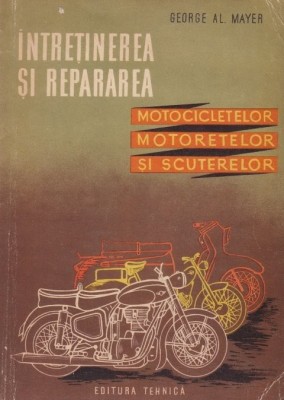 George Al. Meyer - Intretinerea si repararea motociletelor, motoretelor si scuterelor foto