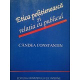 Candea Constantin - Etica politieneasca si relatia cu publicul (Editia: 1994)