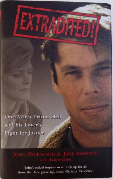 EXTRADITED! - ONE MAN&#039;S PRISON HELL AND HIS LOVER&#039;S FIGHT FOR JUSTICE de JOHN PACKWOOD &amp; JANE AMESTOY si ANDREW CROFTS, 2007