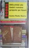 Dificultati ale limbii romane grupate pe tipuri &ndash; Ioana Radu Guciu