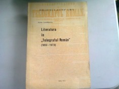 LITERATURA IN TELEGRAFUL ROMAN (1853-1973) - ELENA DUNAREANU foto