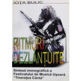 RITMURE DEZLANTUITE Sinteză monografică a Festivalului de Muzică Uşoară &quot; Tinereţea C&acirc;ntă &quot; - 2004 - Iota Bulic ($R36)