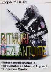 RITMURE DEZLANTUITE Sinteză monografică a Festivalului de Muzică Uşoară &quot; Tinereţea C&acirc;ntă &quot; - 2004 - Iota Bulic ($R36)