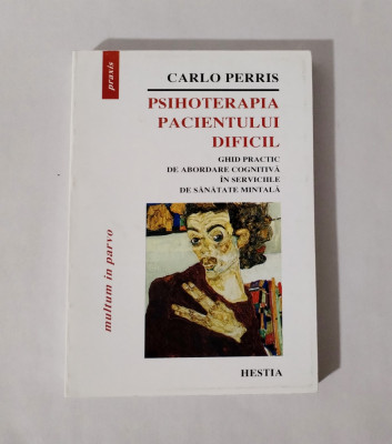 Psihoterapia pacientului dificil, Carlo Perris, Ed. Hestia, 2000 foto