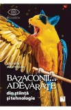 Bazaconii... adevarate din stiinta si tehnologie - Andrew Masterson