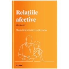 Descopera psihologia. Relatiile afective. Ma iubesti? Maria Belen Gutierrez Bermejo