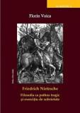 Friedrich Nietzsche. Filosofia ca pathos tragic și exercițiu de sobrietate - Paperback brosat - Florin Voica - Ratio et Revelatio