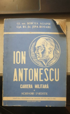 ION ANTONESCU. CARIERA MILITARA - MIRCEA AGAPIE VOL.1 foto