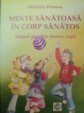 MINTE SANATOASA IN CORP SANATOS . SFATURI PRACTICE PENTRU COPII de MICHIELA POENARU , 2009