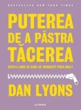 Cumpara ieftin Puterea de a pastra tacerea intr-o lume in care se vorbeste prea mult/Dan Lyons, Litera