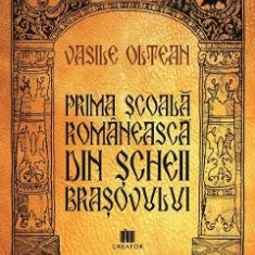 Prima scoala romaneasca din Scheii Brasovului - Vasile Oltean