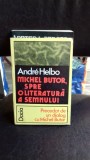 MICHEL BUTOR, SPRE O LITERATURA A SEMNULUI - ANDRE HELBO