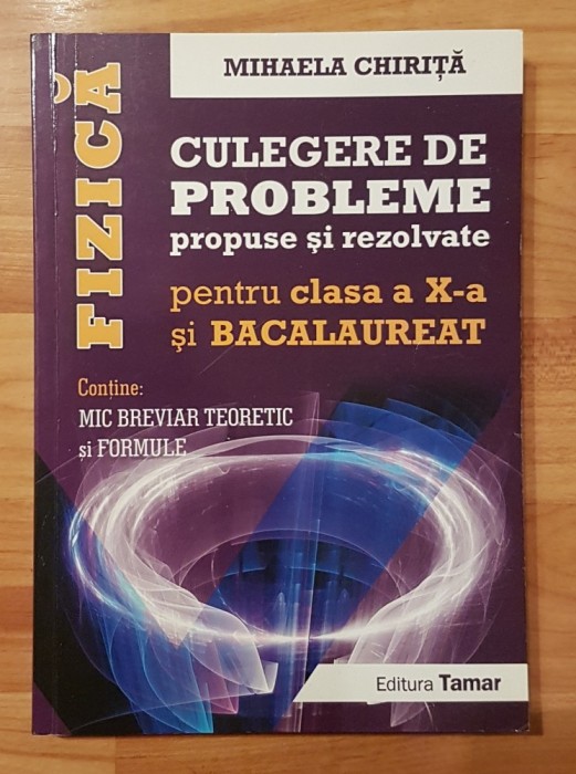 Fizica. Culegere de probleme propuse si rezolvate clasa a X-a de Mihaela Chirita
