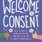 Welcome to Consent: How to Say No, When to Say Yes, and How to Be the Boss of Your Body
