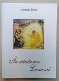IN CAUTAREA LUMINII , AFORISME DUHOVNICESTI SI ZICERI DE SUFLET ZIDITOARE de CONSTANTA JARNEA , 2016 , PREZINTA HALOURI DE APA *