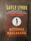 ACTIUNEA MASCARADA - GAYLE LYNDS