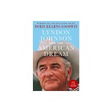 Lyndon Johnson and the American Dream: The Most Revealing Portrait of a President and Presidential Power Ever Written