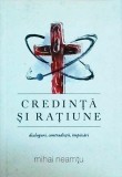 Mihail Neamtu - Credinta si ratiune. Dialoguri, contradictii, impacari