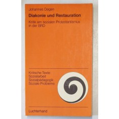 DIAKONIE UND RESTAURATION , KRITIK AM SOZIALEN PROTESTANTISMUS IN DER BRD von JOHANNES DEGEN , 1975 , TEXT IN LIMBA GERMANA