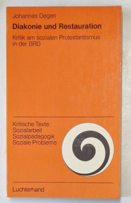 DIAKONIE UND RESTAURATION , KRITIK AM SOZIALEN PROTESTANTISMUS IN DER BRD von JOHANNES DEGEN , 1975 , TEXT IN LIMBA GERMANA foto