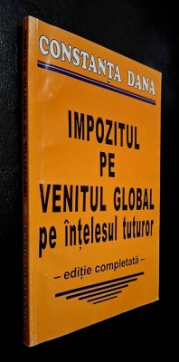 Impozitul pe venitul global pe intelesul tuturor &amp;ndash; Constanta Dana, editie completata, Editura Lider foto
