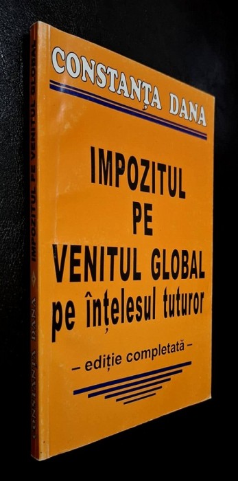 Impozitul pe venitul global pe intelesul tuturor &ndash; Constanta Dana, editie completata, Editura Lider