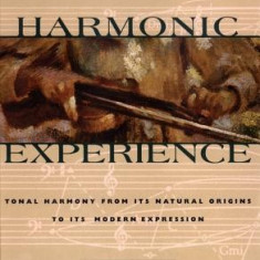 Harmonic Experience: Tonal Harmony from Its Natural Origins to Its Modern Expression