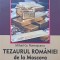 TEZAURUL ROMANIEI DE LA MOSCOVA-MIHAIL GR. ROMASCANU-142500