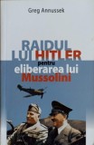 RAIDUL LUI HITLER PENTRU ELIBERAREA LUI MUSSOLINI-GREG ANNUSSEK