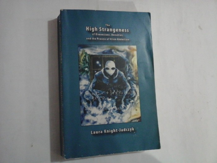THE HIGH STRANGENESS OF DIMENSIONS, DENSITIES, AND THE PROCESS OF ALIEN ABDUCTION - LAURA KNIGHT-JADCZYK