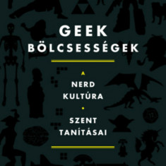 Geek bölcsességek - A nerd kultúra szent tanításai