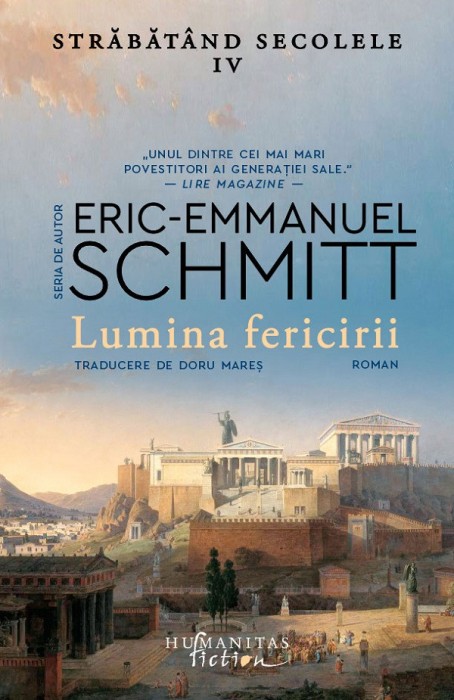 Lumina Fericirii.Strabatand Secolele, Vol.Iv, Eric-Emmanuel Schmitt - Editura Humanitas Fiction