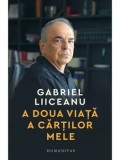 Cumpara ieftin A doua viata a cartilor mele/Gabriel Liiceanu